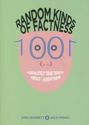 Random Kinds of Factness: 1001 (sau cam așa ceva) informații absolut adevărate despre (aproape) orice - Random Kinds of Factness: 1001 (or So) Absolutely True Tidbits about (Mostly) Everything