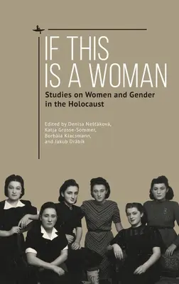 Dacă aceasta este o femeie: Studii despre femei și gen în Holocaust - If This Is a Woman: Studies on Women and Gender in the Holocaust