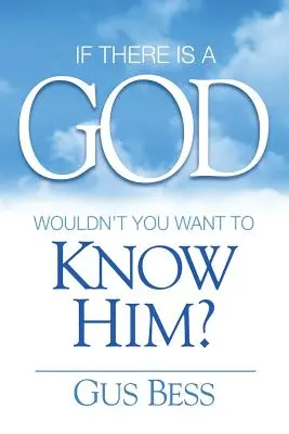 Dacă există un Dumnezeu: Nu ai vrea să-L cunoști? - If There Is a God: Wouldn't you want to know Him?