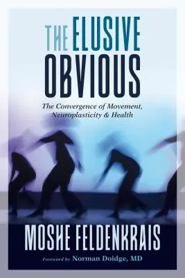 Evidența evazivă: Convergența dintre mișcare, neuroplasticitate și sănătate - The Elusive Obvious: The Convergence of Movement, Neuroplasticity, and Health
