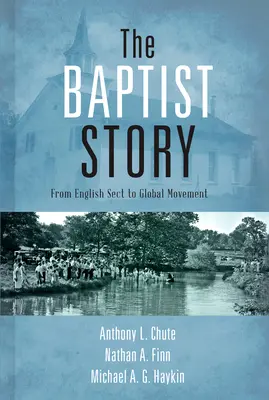 Povestea baptistă: De la secta engleză la mișcarea globală - The Baptist Story: From English Sect to Global Movement