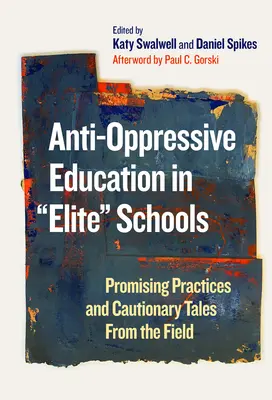 Educația anti-oprimantă în școlile de elită: Practici promițătoare și povești prudente din domeniu - Anti-Oppressive Education in Elite Schools: Promising Practices and Cautionary Tales from the Field
