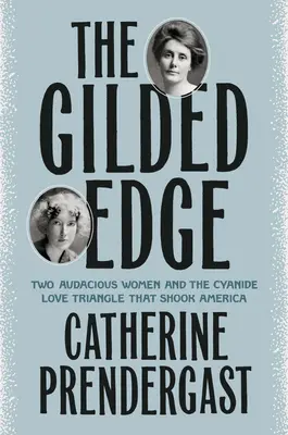 The Gilded Edge: Două femei îndrăznețe și triunghiul amoros cu cianură care a zguduit America - The Gilded Edge: Two Audacious Women and the Cyanide Love Triangle That Shook America