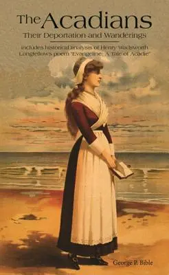 The Acadians: Deportarea și rătăcirile lor - The Acadians: Their Deportation and Wanderings