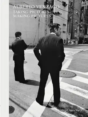 Alberto Venzago: Fotografiere, realizare de fotografii - Alberto Venzago: Taking Pictures, Making Pictures