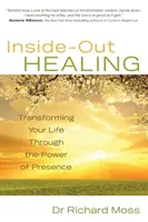 Inside-Out Healing - Transformarea vieții tale prin puterea prezenței - Inside-Out Healing - Transforming Your Life Through the Power of Presence