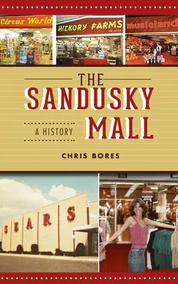Sandusky Mall: O istorie - Sandusky Mall: A History