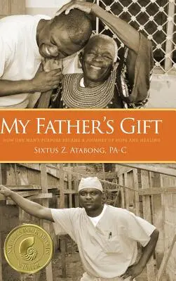 Darul tatălui meu: Cum scopul unui om a devenit o călătorie de speranță și vindecare - My Father's Gift: How One Man's Purpose Became a Journey of Hope and Healing