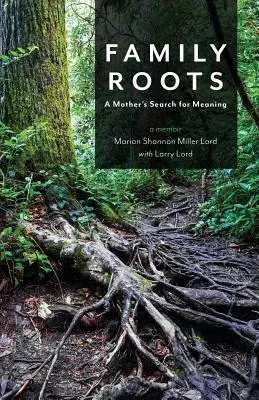 Rădăcini de familie: Căutarea sensului de către o mamă - Family Roots: A Mother's Search for Meaning