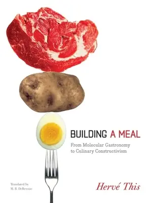 Construirea unei mese: De la gastronomia moleculară la constructivismul culinar - Building a Meal: From Molecular Gastronomy to Culinary Constructivism