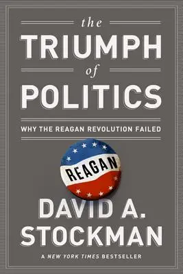 Triumful politicii: De ce a eșuat revoluția Reagan - The Triumph of Politics: Why the Reagan Revolution Failed