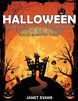 Halloween: Cărți de colorat super distractive pentru copii și adulți (Bonus: 20 de pagini de schițe) - Halloween: Super Fun Coloring Books for Kids and Adults (Bonus: 20 Sketch Pages)