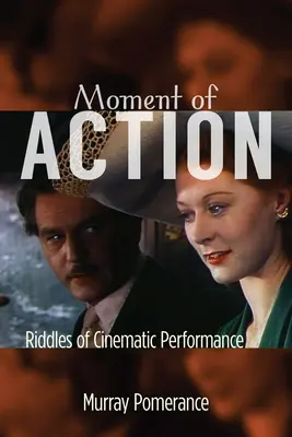 Moment de acțiune: Enigme ale performanței cinematografice - Moment of Action: Riddles of Cinematic Performance