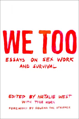 We Too: Essays on Sex Work and Survival: Eseuri despre munca sexuală și supraviețuire: Essays on Sex Work and Survival - We Too: Essays on Sex Work and Survival: Essays on Sex Work and Survival