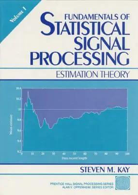 Fundamentele procesării statistice, volumul I: Teoria estimării - Fundamentals of Statistical Processing, Volume I: Estimation Theory