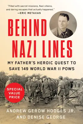 În spatele liniilor naziste: Căutarea eroică a tatălui meu de a salva 149 de prizonieri de război din Al Doilea Război Mondial - Behind Nazi Lines: My Father's Heroic Quest to Save 149 World War II POWs