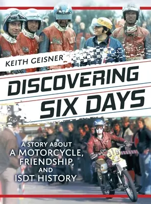 Descoperirea a șase zile: O poveste despre o motocicletă, prietenie și istoria ISDT - Discovering Six Days: A story about a Motorcycle, Friendship and ISDT History