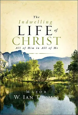 Viața lăuntrică a lui Hristos: Totul din El în totul din mine - The Indwelling Life of Christ: All of Him in All of Me