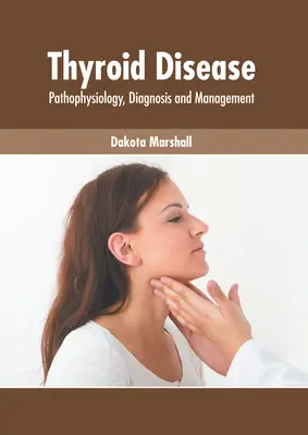 Bolile tiroidiene: Patofiziologie, diagnostic și management - Thyroid Disease: Pathophysiology, Diagnosis and Management