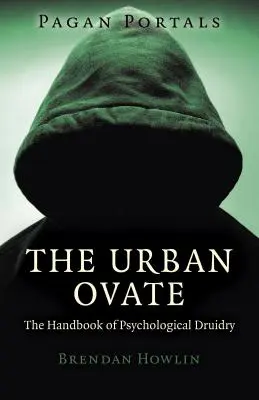 Pagan Portals - Ovăzul urban: Manualul de druiderie psihologică - Pagan Portals - The Urban Ovate: The Handbook of Psychological Druidry