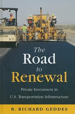 The Road to Renewal: Investiții private în infrastructura de transport a SUA - The Road to Renewal: Private Investment in the U.S. Transportation Infrastructure