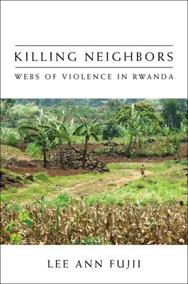 Killing Neighbors: Rețele de violență în Rwanda - Killing Neighbors: Webs of Violence in Rwanda