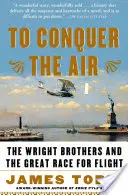 Pentru a cuceri aerul: Frații Wright și marea cursă pentru zbor - To Conquer the Air: The Wright Brothers and the Great Race for Flight