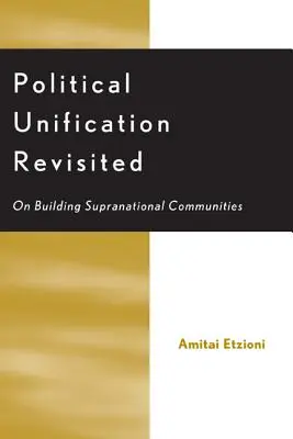 Political Unification Revisited: Despre construirea comunităților supranaționale - Political Unification Revisited: On Building Supranational Communities