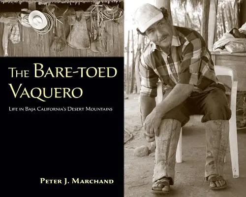 Vaquero cu picioare goale: Viața în Munții Deșertului din Baja California - The Bare-Toed Vaquero: Life in Baja California's Desert Mountains