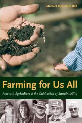 Farming for Us All: Agricultura practică și cultivarea durabilității - Farming for Us All: Practical Agriculture & the Cultivation of Sustainability