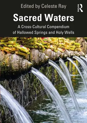 Ape sacre: Un compendiu transcultural al izvoarelor sfințite și al fântânilor sfinte - Sacred Waters: A Cross-Cultural Compendium of Hallowed Springs and Holy Wells