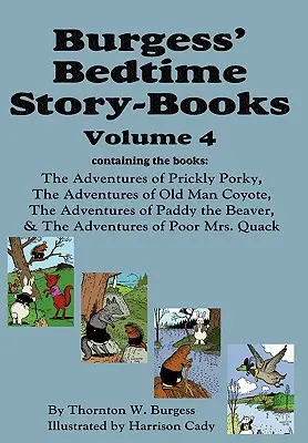 Burgess' Bedtime Story-Books, Vol. 4: Aventurile lui Prickly Porky; Old Man Coyote; Paddy the Beaver; Poor Mrs. Quack - Burgess' Bedtime Story-Books, Vol. 4: The Adventures of Prickly Porky; Old Man Coyote; Paddy the Beaver; Poor Mrs. Quack