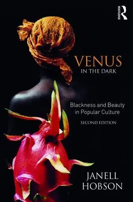 Venus în întuneric: Negritate și frumusețe în cultura populară - Venus in the Dark: Blackness and Beauty in Popular Culture