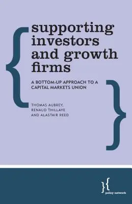 Sprijinirea investitorilor și a întreprinderilor de creștere: O abordare ascendentă pentru o uniune a piețelor de capital - Supporting Investors and Growth Firms: A Bottom-Up Approach to a Capital Markets Union
