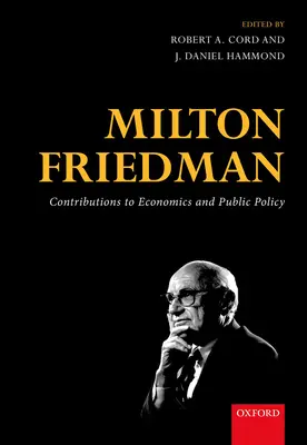 Milton Friedman: Contribuții la economie și politici publice - Milton Friedman: Contributions to Economics and Public Policy