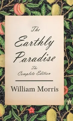 The Earthly Paradise - Ediția completă - The Earthly Paradise - The Complete Edition