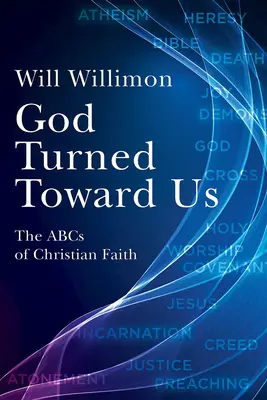Dumnezeu s-a întors spre noi: ABC-ul credinței creștine - God Turned Toward Us: The ABCs of Christian Faith