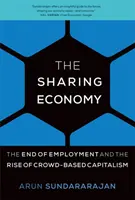 Sharing Economy - The End of Employment and the Rise of Crowd-Based Capitalism (Sundararajan Arun (NYU Stern School of Business))