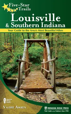Five-Star Trails: Louisville și Indiana de Sud: Ghidul dvs. pentru cele mai frumoase drumeții din zonă - Five-Star Trails: Louisville and Southern Indiana: Your Guide to the Area's Most Beautiful Hikes