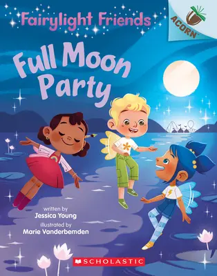 Full Moon Party: O carte cu ghinde (Fairylight Friends #3), 3 - Full Moon Party: An Acorn Book (Fairylight Friends #3), 3