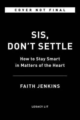 Sis, Don't Settle: How to Stay Smart in Matters of the Heart