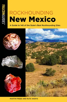 Rockhounding New Mexico: Un ghid pentru 140 dintre cele mai bune situri de Rockhounding din stat - Rockhounding New Mexico: A Guide to 140 of the State's Best Rockhounding Sites
