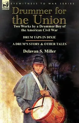 Toboșar pentru Uniune: Două lucrări de către un băiat toboșar al Războiului Civil American - Drum Taps în Dixie & povestea unui tambur și alte povești - Drummer for the Union: Two Works by a Drummer Boy of the American Civil War-Drum Taps in Dixie & a Drum's Story and Other Tales