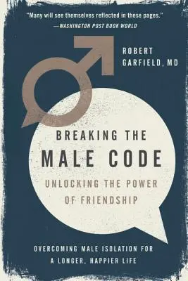 Breaking the Male Code: Deblocarea puterii prieteniei - Breaking the Male Code: Unlocking the Power of Friendship