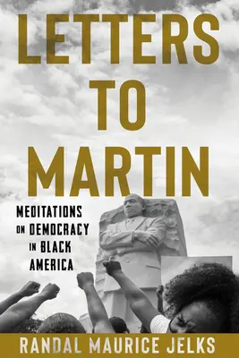 Scrisori către Martin: Meditații despre democrație în America de culoare - Letters to Martin: Meditations on Democracy in Black America