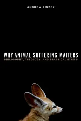 De ce contează suferința animalelor: Filosofie, teologie și etică practică - Why Animal Suffering Matters: Philosophy, Theology, and Practical Ethics