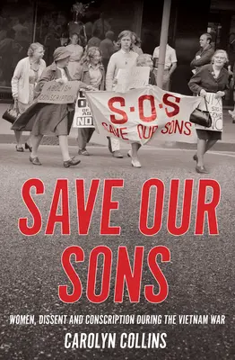 Save Our Sons: Femei, disidență și recrutare în timpul războiului din Vietnam - Save Our Sons: Women, Dissent and Conscription During the Vietnam War