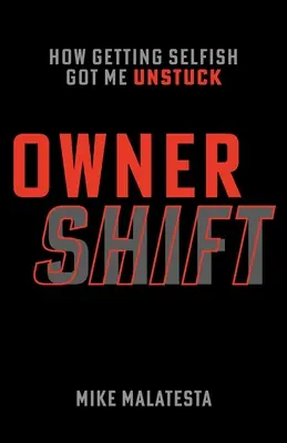 Schimbarea proprietarului: Cum a deveni egoist m-a scos din impas - Owner Shift: How Getting Selfish Got Me Unstuck