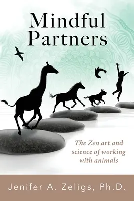 Parteneri atenți: Arta și știința Zen de a lucra cu animalele - Mindful Partners: The Zen Art and Science of Working with Animals