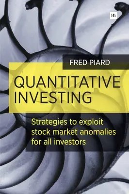 Investiții cantitative: Strategii de exploatare a anomaliilor de pe piața bursieră pentru toți investitorii - Quantitative Investing: Strategies to Exploit Stock Market Anomalies for All Investors
